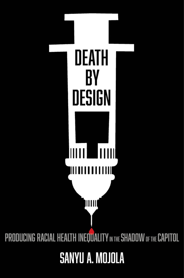 Death by Design: Producing Racial Health Inequality in the Shadow of the Capitol cover