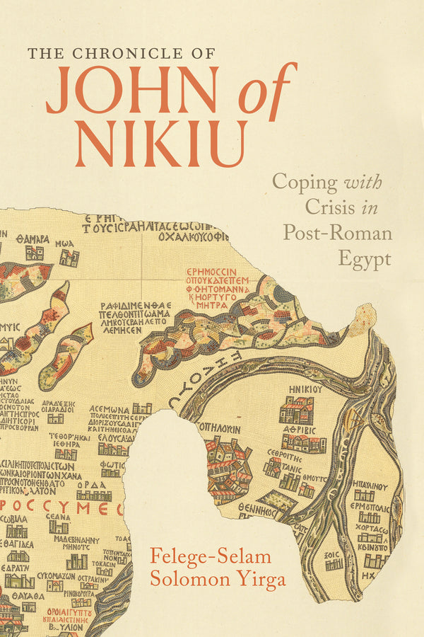 The Chronicle of John of Nikiu: Coping with Crisis in Post-Roman Egypt cover