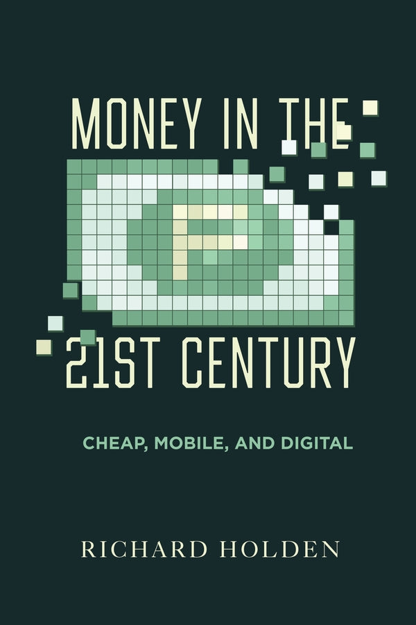 Money in the Twenty-First Century: Cheap, Mobile, and Digital cover