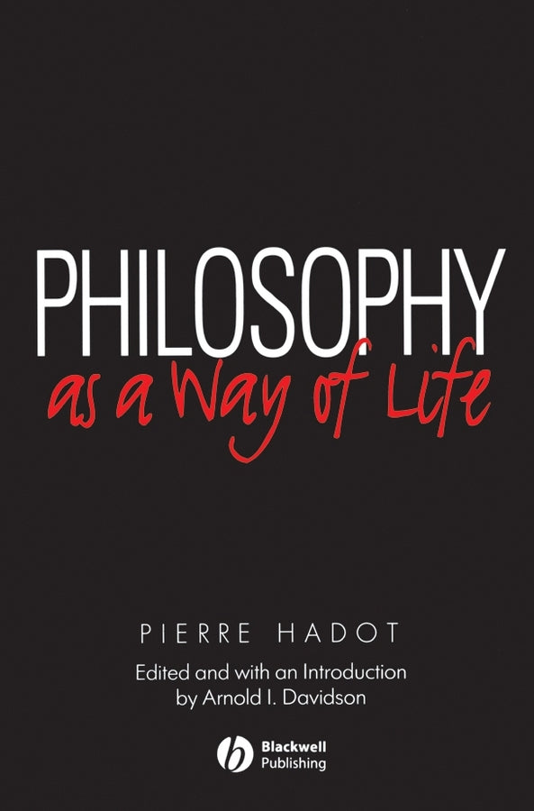 Philosophy as a Way of Life: Spiritual Exercises from Socrates to Foucault cover
