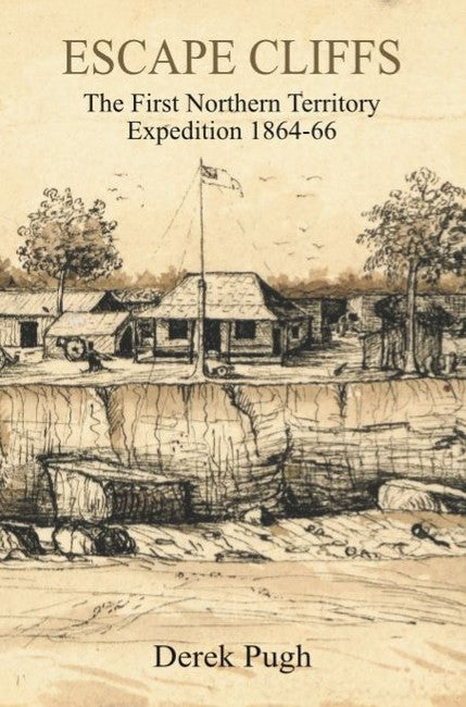 Escape Cliffs: The First Northern Territory Expedition 1864-66