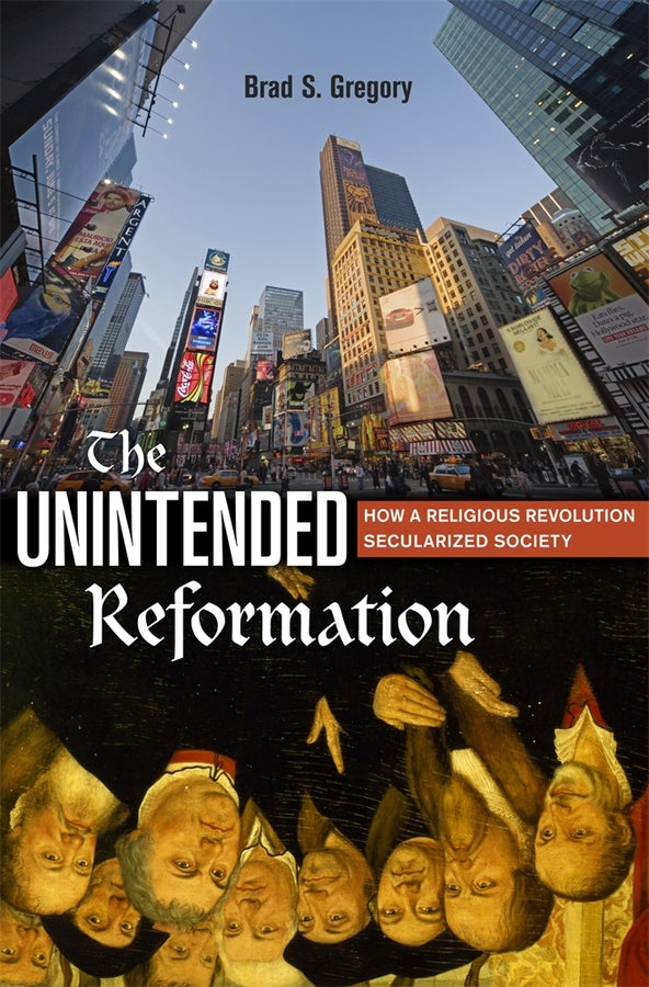 The Unintended Reformation: How a Religious Revolution Secularized Society cover
