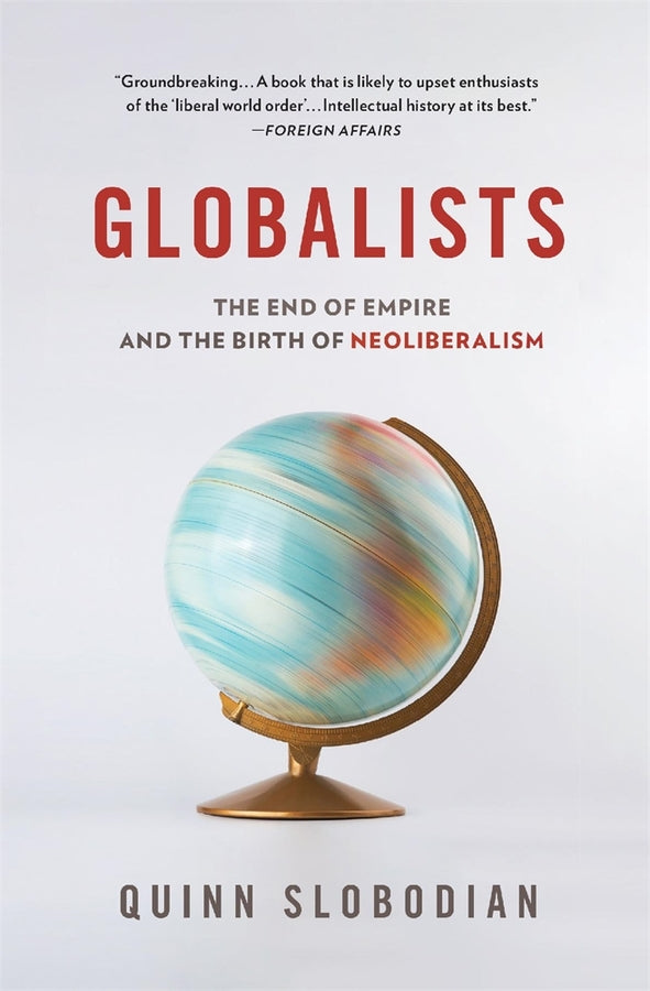Globalists: The End of Empire and the Birth of Neoliberalism cover