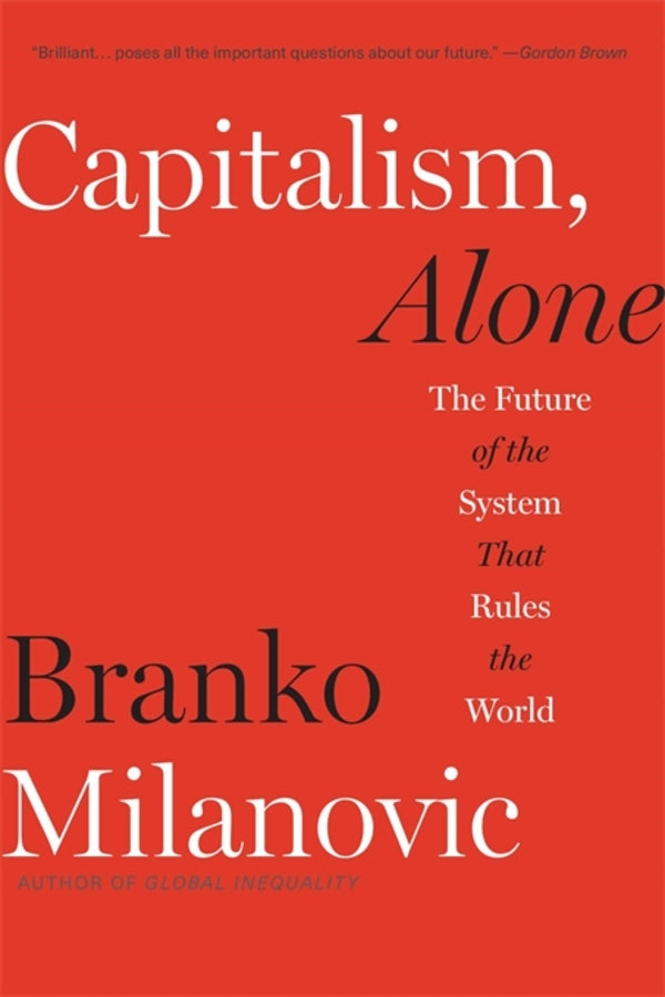 Capitalism, Alone: The Future of the System That Rules the World cover