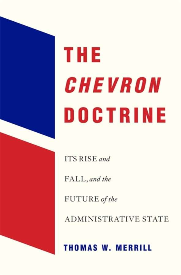 The Chevron Doctrine: Its Rise and Fall, and the Future of the Administrative State cover