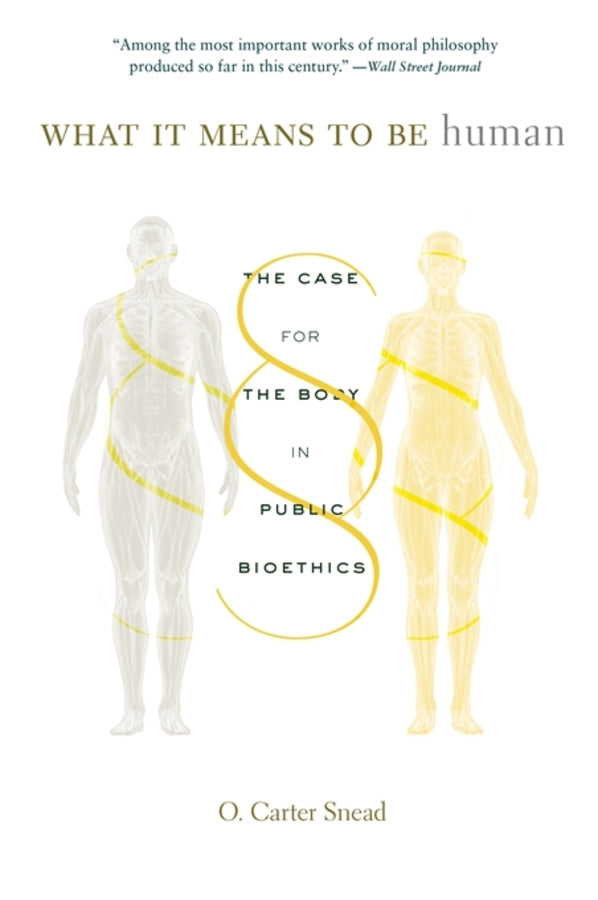 What It Means to Be Human: The Case for the Body in Public Bioethics cover