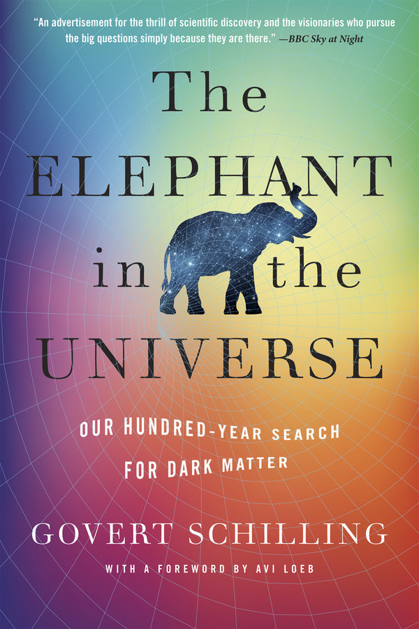 The Elephant in the Universe: Our Hundred-Year Search for Dark Matter cover