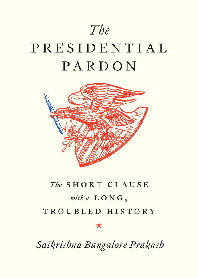 The Presidential Pardon: The Short Clause with a Long, Troubled History cover