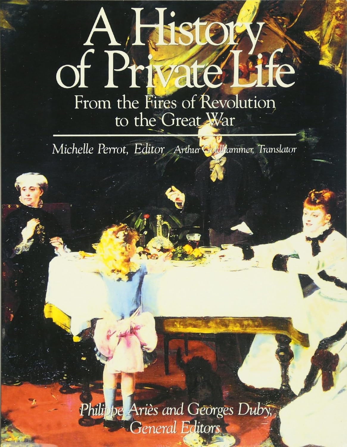 A History of Private Life, Volume IV: From the Fires of Revolution to the Great War
