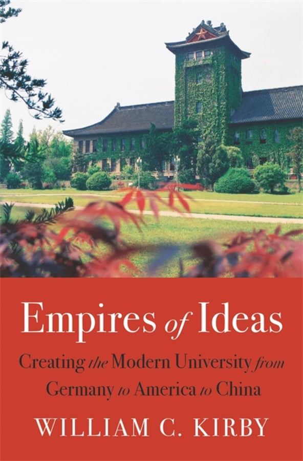 Empires of Ideas: Creating the Modern University from Germany to America to China cover