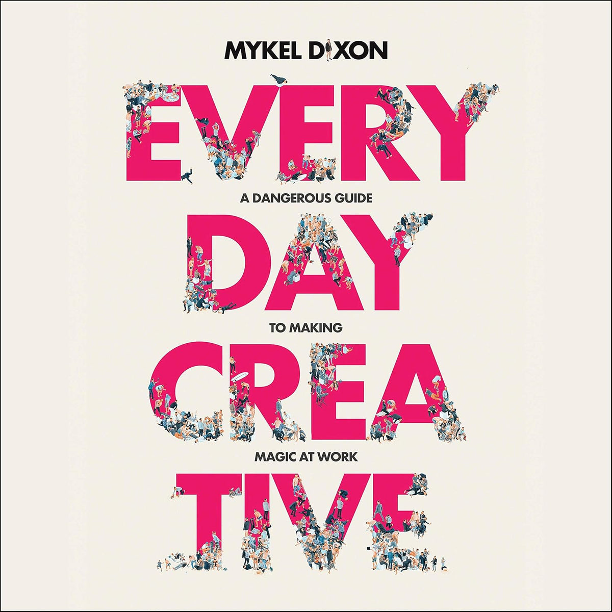 Everyday Creative: A Dangerous Guide for Making Magic at Work cover