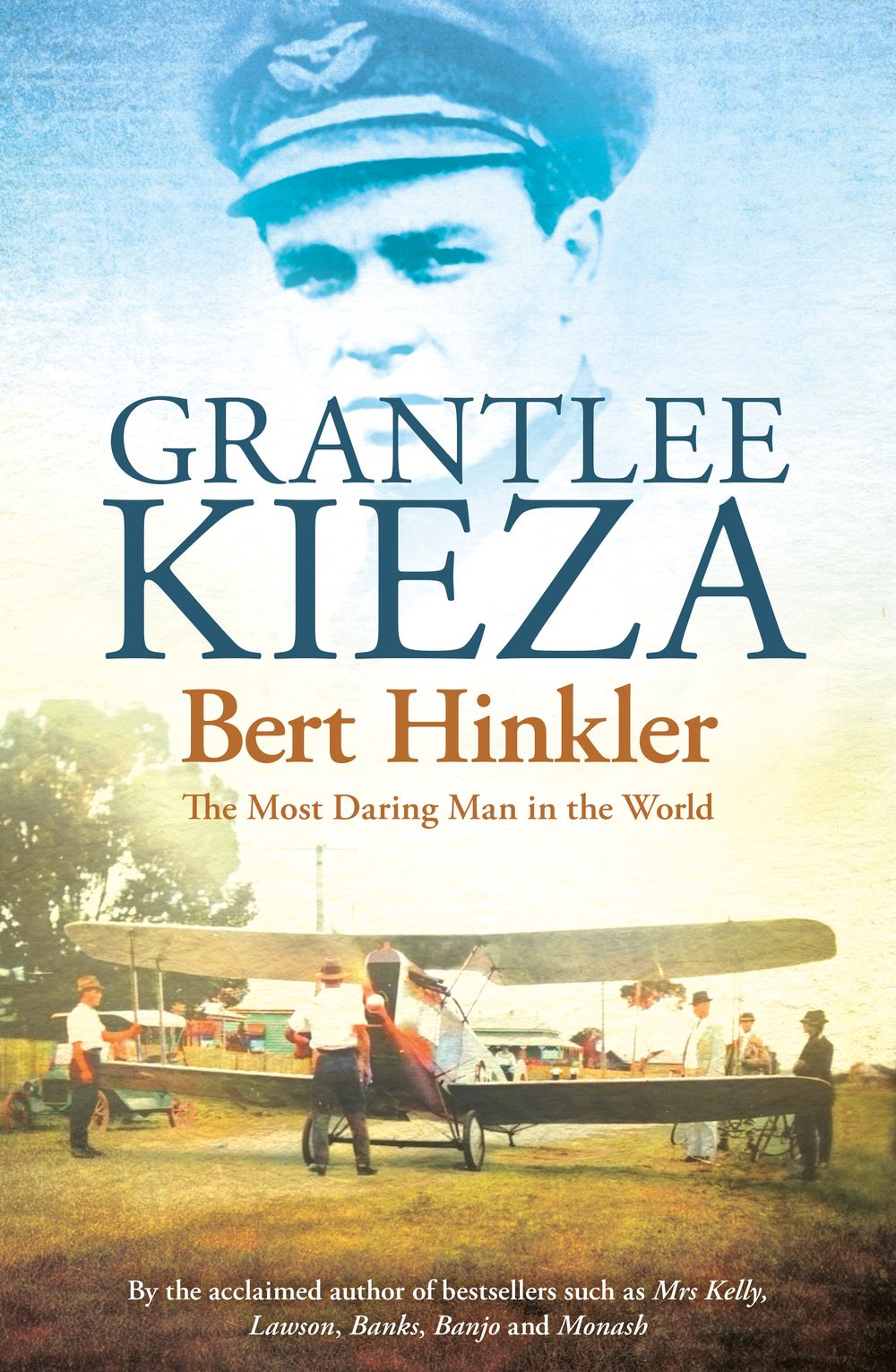 Bert Hinkler: The astonishing true story of the pioneering WWII aviator who was dubbed the most daring man in the world, from the award-winning author of BANJO, BANKS and SISTER VIV