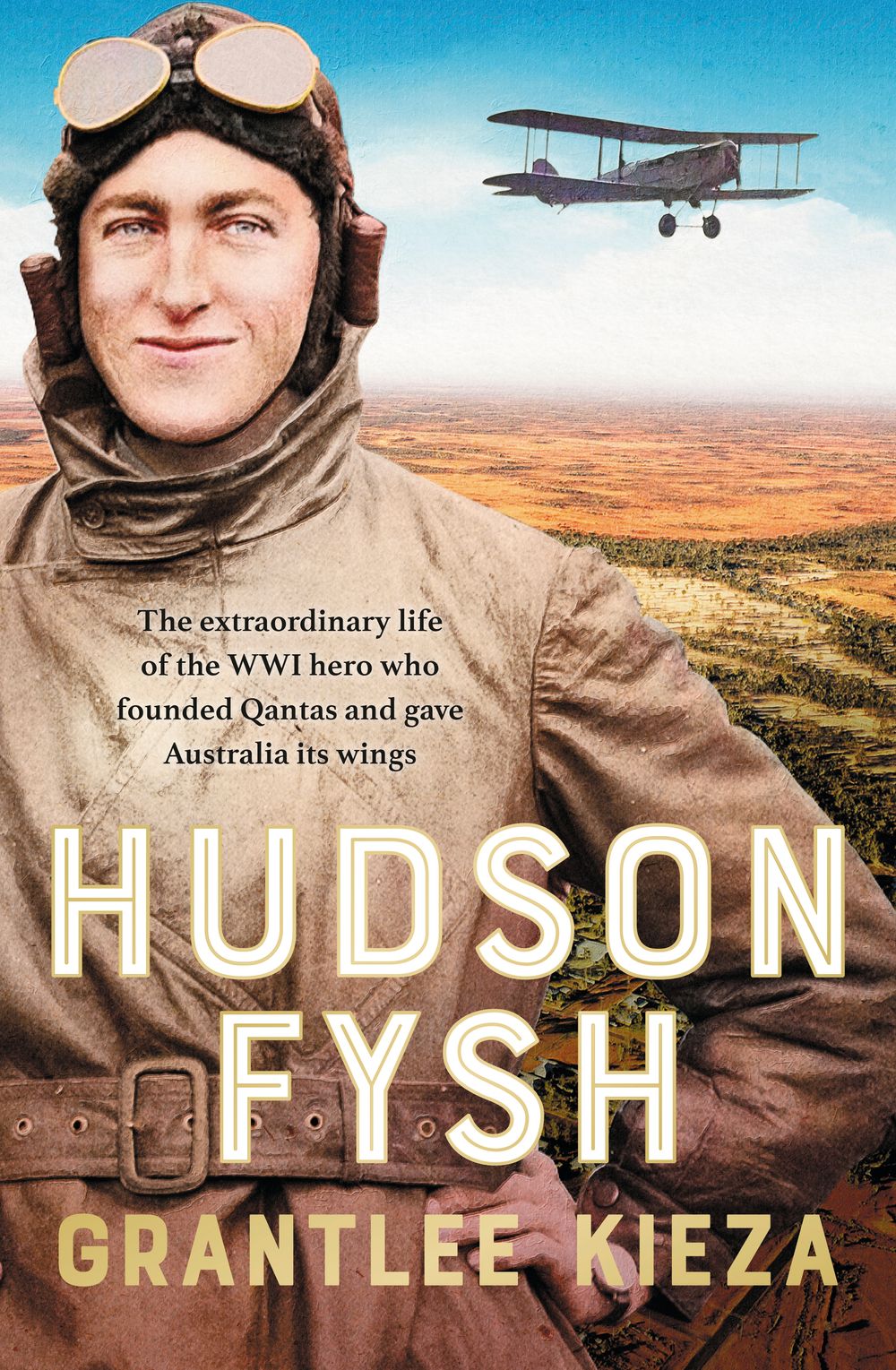 Hudson Fysh: The extraordinary life of the WWI hero who founded Qantas and gave Australia its wings from the popular award-winning journalist and author of BANJO, BANKS and MRS KELLY