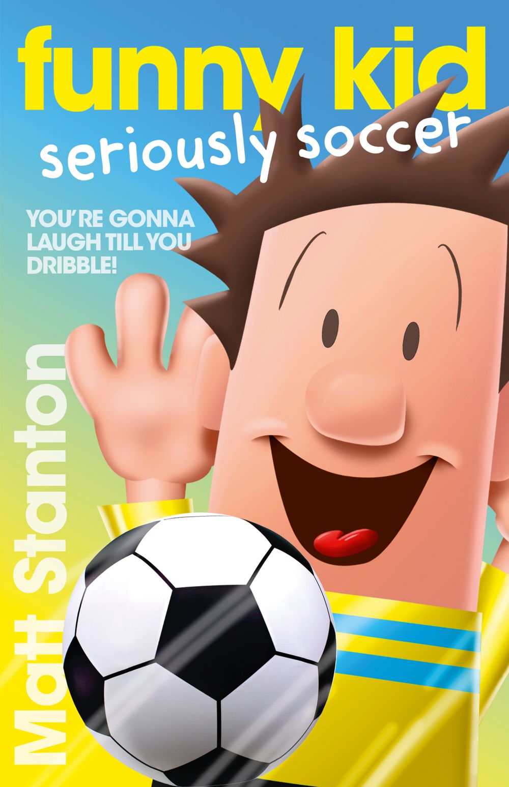 Funny Kid Seriously Soccer (Funny Kid, #14): The new book in the hilarious, laugh-out-loud children's series for 2025 from million-copy mega-bestselling author Matt Stanton