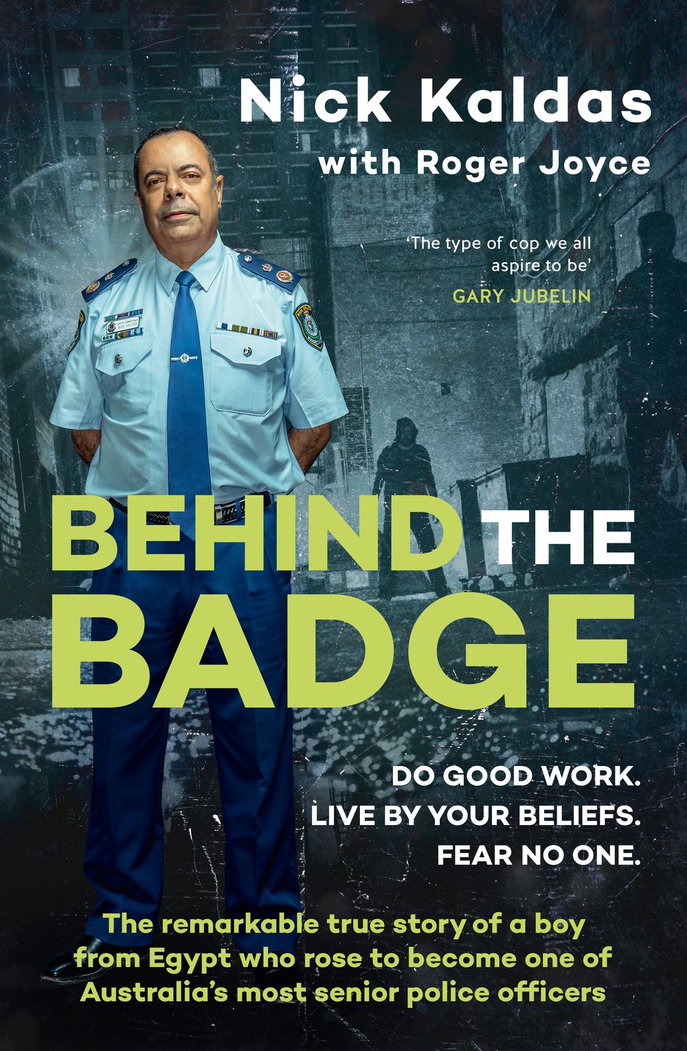 Behind the Badge: The remarkable & compelling true story of a boy from Egypt who became one of Australia's most senior police, for readers of THE GOOD COP & I CATCH KILLERS