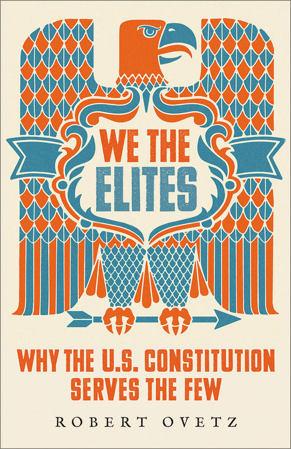 We the Elites: Why the US Constitution Serves the Few cover