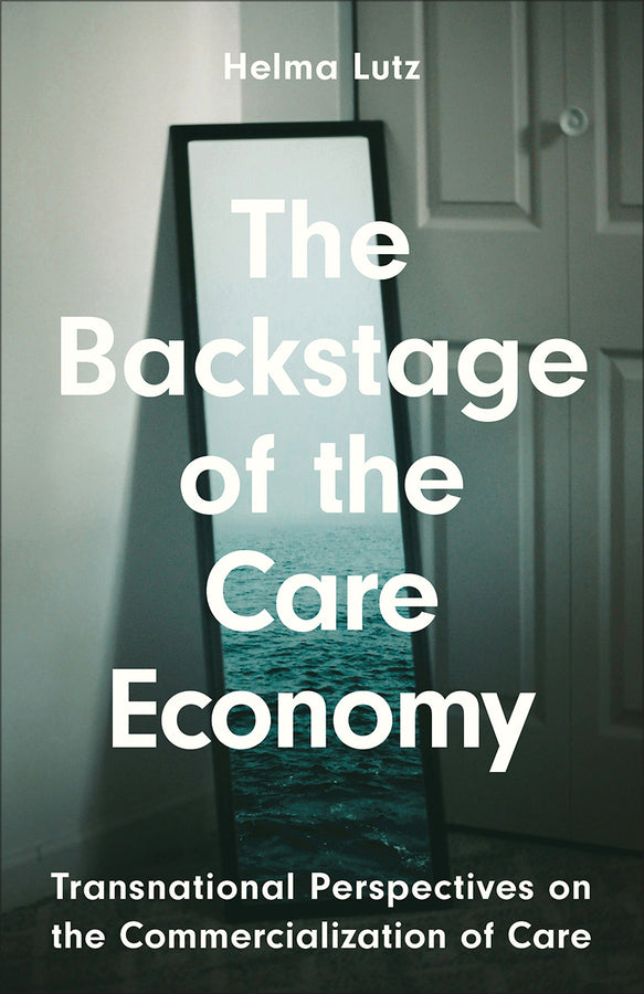 The Backstage of the Care Economy: Transnational Perspectives on the Commercialization of Care cover