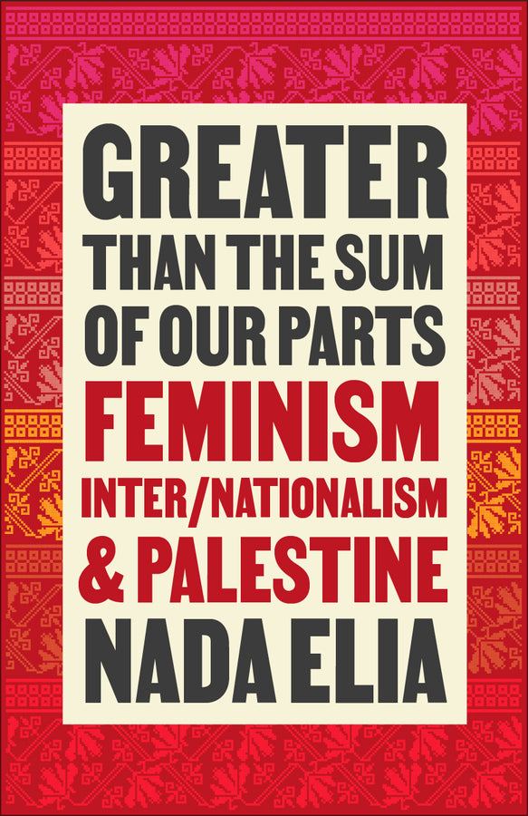 Greater than the Sum of Our Parts: Feminism, Inter/Nationalism, and Palestine cover