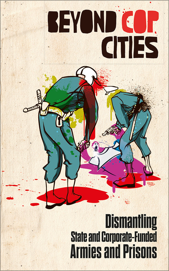 Beyond Cop Cities: Dismantling State and Corporate-Funded Armies and Prisons cover