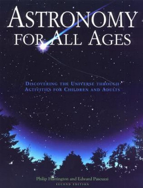 Astronomy for All Ages 2/e: Discovering the Universe through Activities for Children and Adults