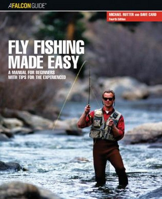Fly Fishing Made Easy 4/e: A Manual for Beginners with Tips for the Experienced