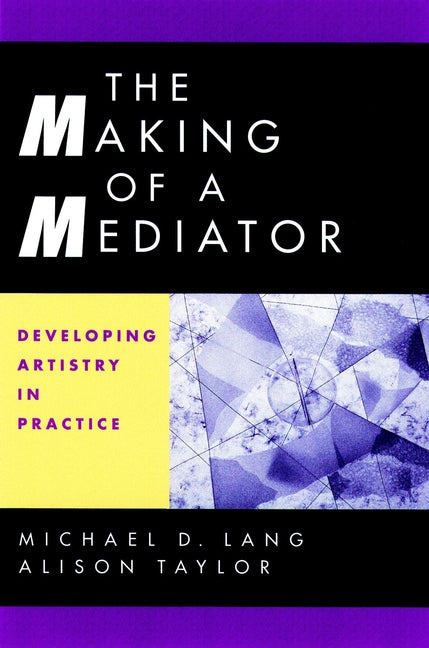 The Making of a Mediator: Developing Artistry in Practice cover