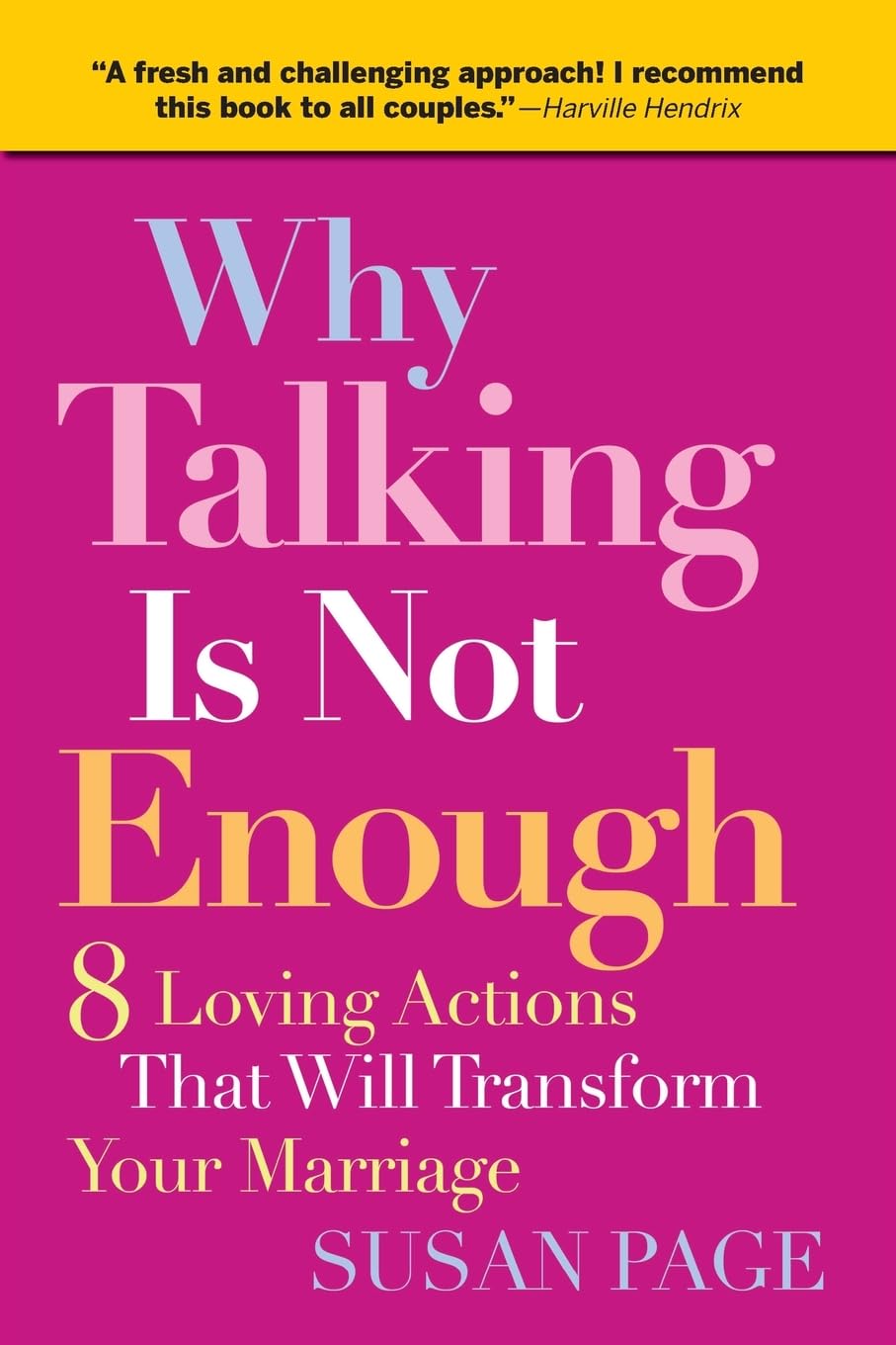 Why Talking Is Not Enough: Eight Loving Actions That Will Transform Your Marriage cover