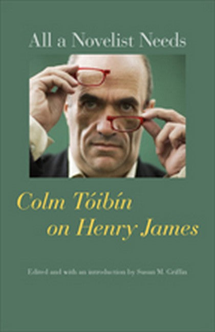 All a Novelist Needs:: Colm Toibin on Henry James