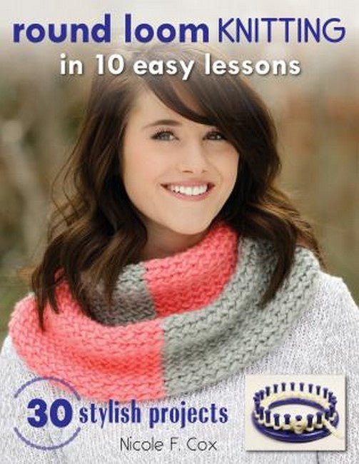 Round Loom Knitting in 10 Easy Lessons cover