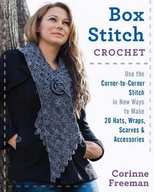Box Stitch Crochet: Use the Corner-to-Corner Stitch in New Ways to Make 20 Hats, Wraps, Scar