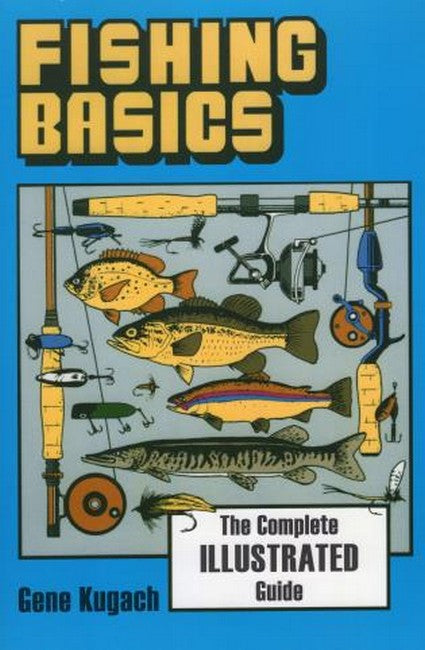 Fishing Basics: The Complete, Illustrated Guide