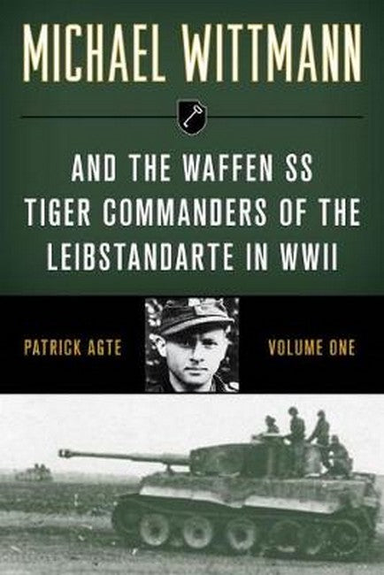 Michael Wittmann & the Waffen SS Tiger Commanders of the Leibstandarte in WWII cover