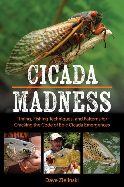 Cicada Madness: Timing, Fishing Techniques, and Patterns for Cracking the Code of Epic C