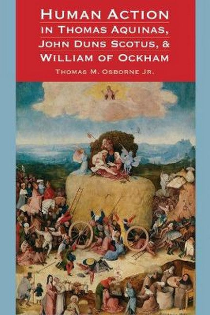 Human Action in Thomas Aquinas, John Duns Scotus, and William of Ockham cover