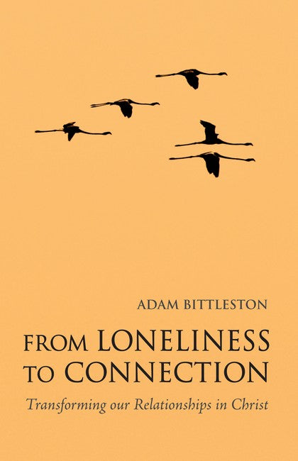 From Loneliness to Connection: Transforming our Relationships in Christ 2ed