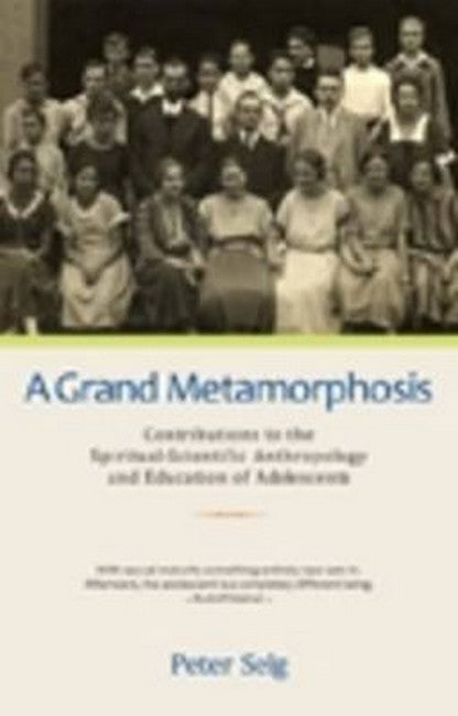 A Grand Metamorphosis: Contributions to the Spiritual-Scientific Anthropology and Education of