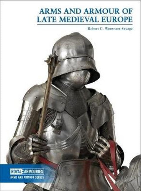 Arms and Armour of Late Medieval Europe cover