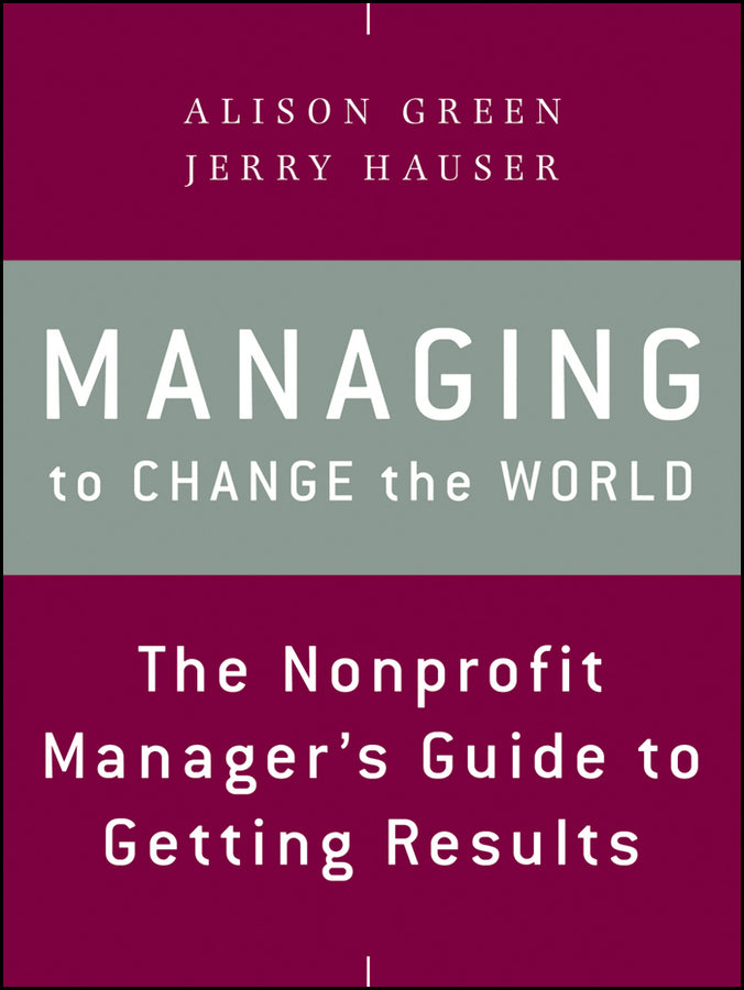 Managing to Change the World: The Nonprofit Manager's Guide to Getting Results cover