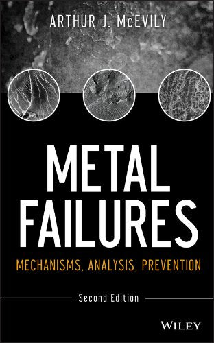 Metal Failures: Mechanisms, Analysis, Prevention cover