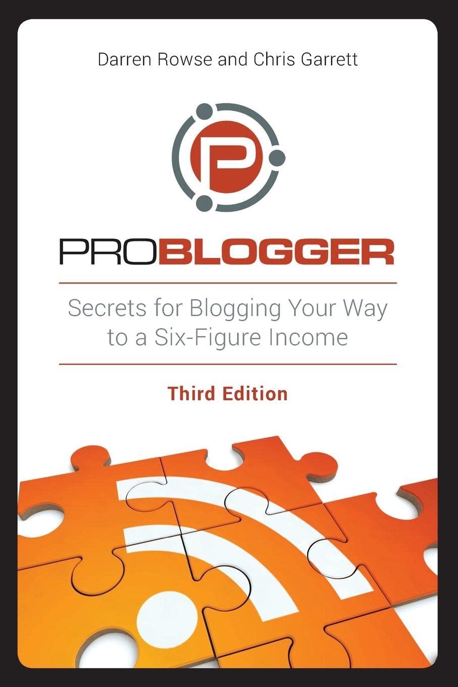 ProBlogger: Secrets for Blogging Your Way to a Six-Figure Income cover