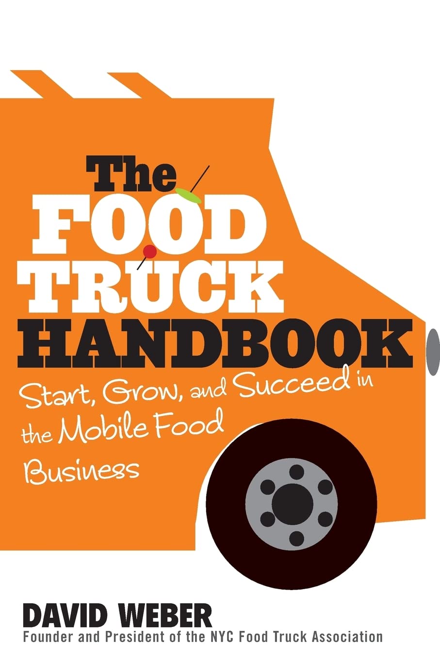 The Food Truck Handbook: Start, Grow, and Succeed in the Mobile Food Business cover