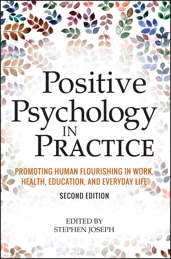 Positive Psychology in Practice: Promoting Human Flourishing in Work, Health, Education, and Everyday Life cover