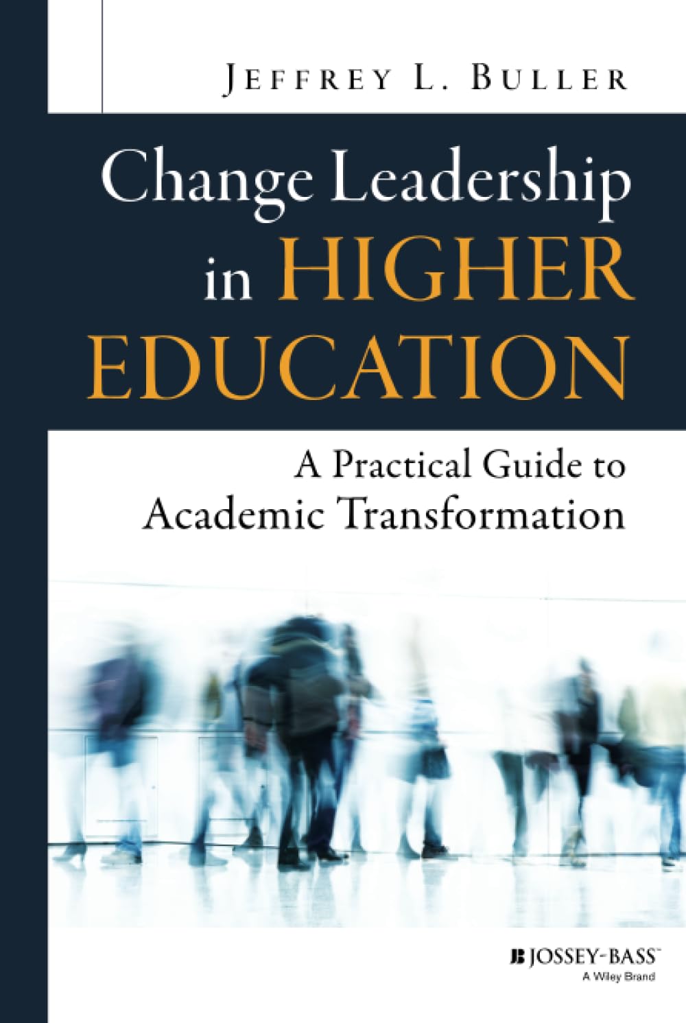 Change Leadership in Higher Education: A Practical Guide to Academic Transformation cover