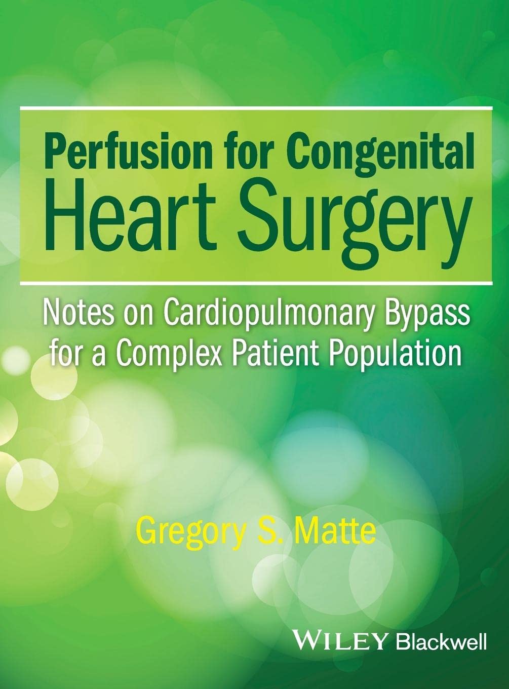Perfusion for Congenital Heart Surgery: Notes on Cardiopulmonary Bypass for a Complex Patient Population cover
