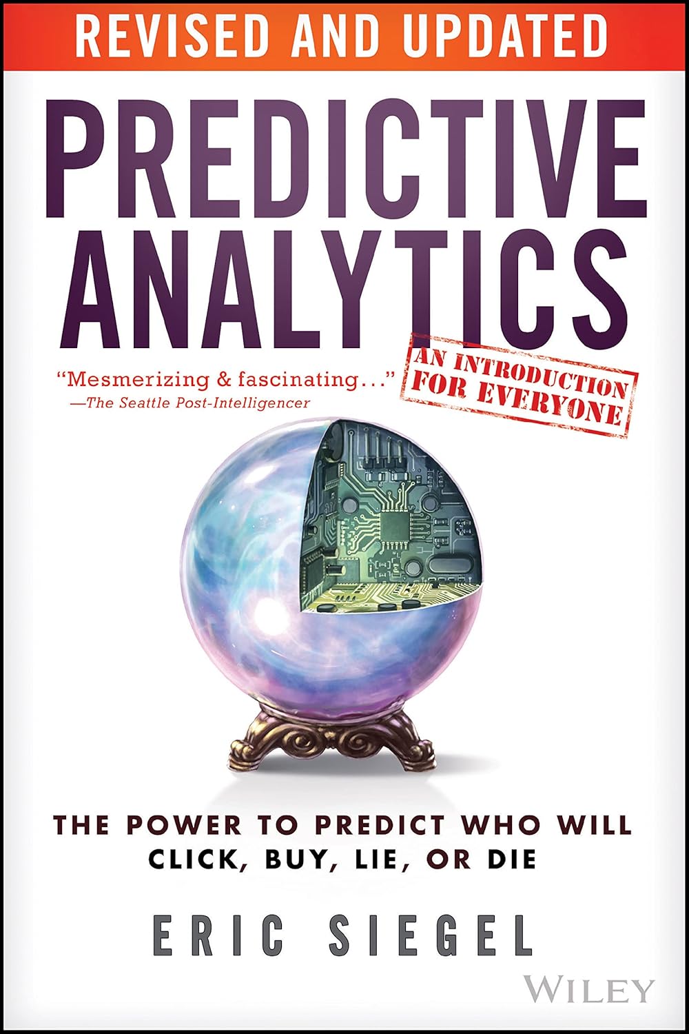 Predictive Analytics: The Power to Predict Who Will Click, Buy, Lie, or Die cover