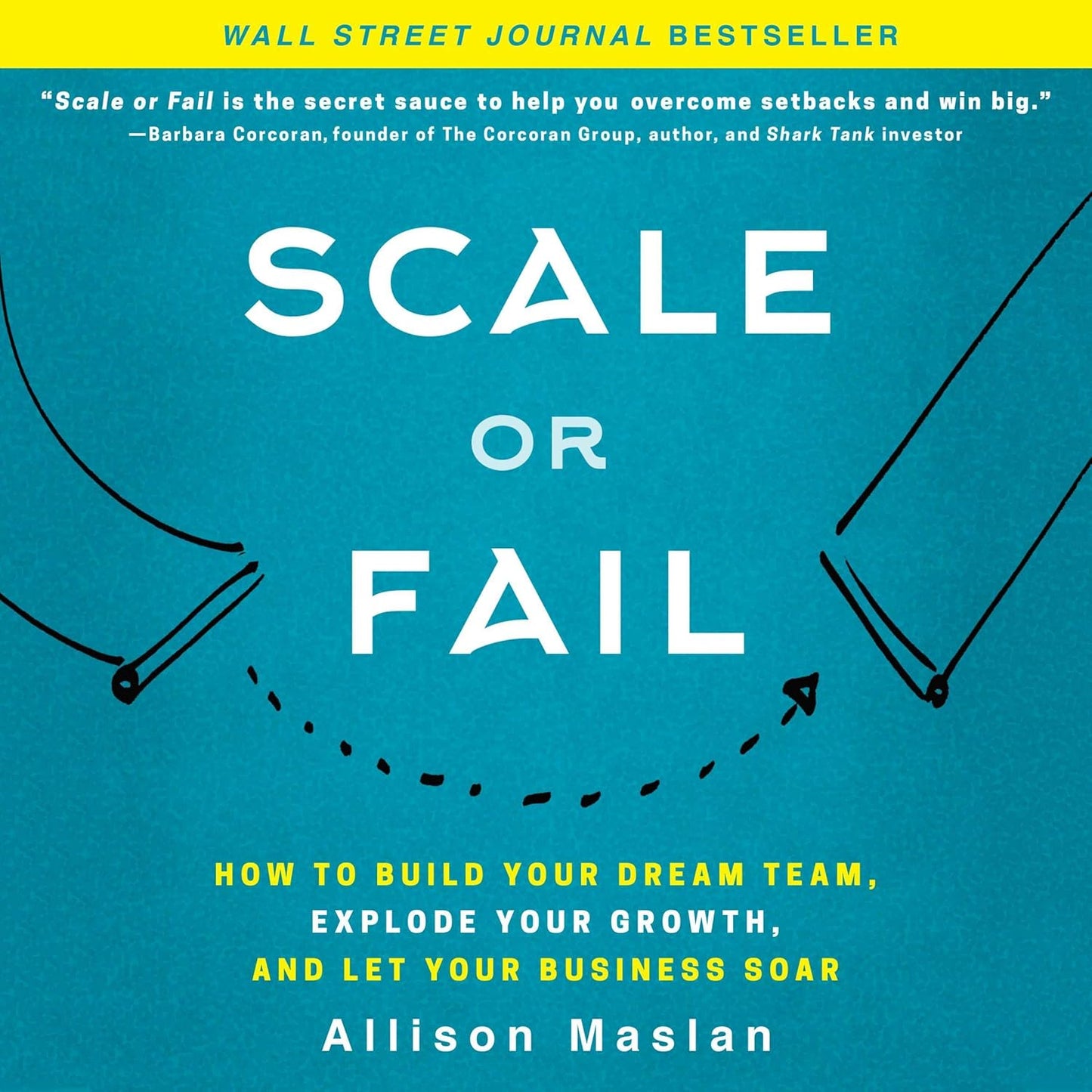 Scale or Fail: How to Build Your Dream Team, Explode Your Growth, and Let Your Business Soar cover