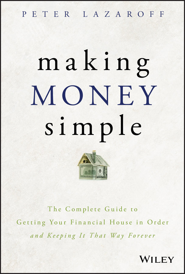 Making Money Simple: The Complete Guide to Getting Your Financial House in Order and Keeping It That Way Forever cover