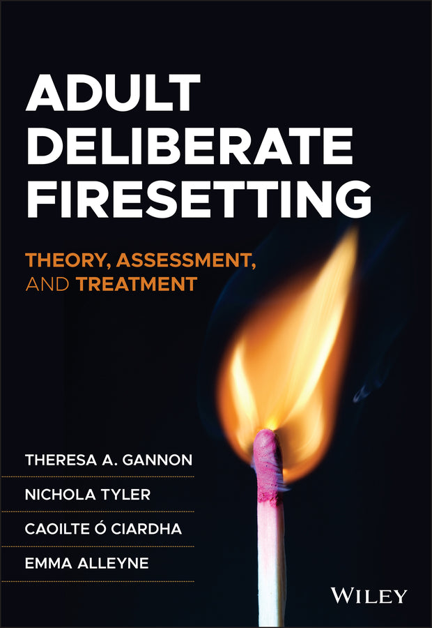 Adult Deliberate Firesetting: Theory, Assessment, and Treatment cover