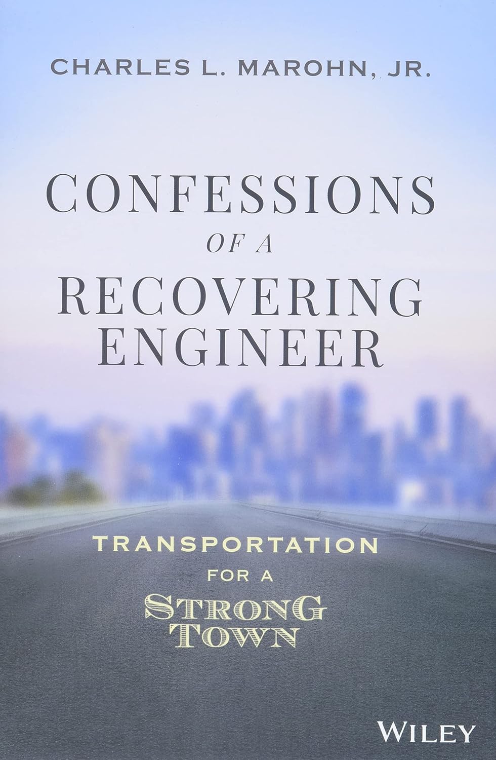 Confessions of a Recovering Engineer: Transportation for a Strong Town cover