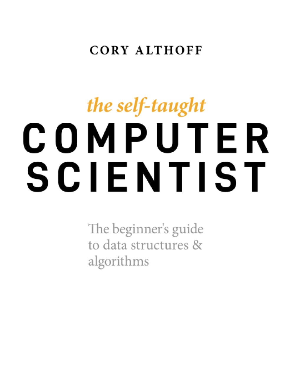 The Self-Taught Computer Scientist: The Beginner's Guide to Data Structures & Algorithms cover